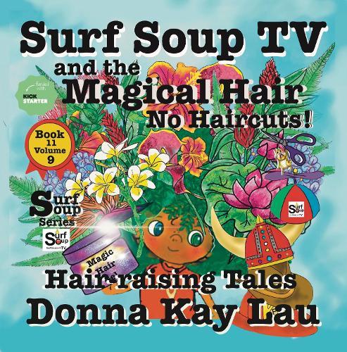 Surf Soup TV and The Magical Hair: No Haircuts! Hair-raising Tales Book 11 Volume 9