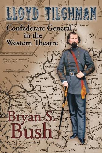 Lloyd Tilghman Confederate General in the Western Theatre: Confederate General in the Western Theatre