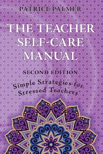 The Teacher Self-Care Manual: Simple Strategies for Stressed Teachers