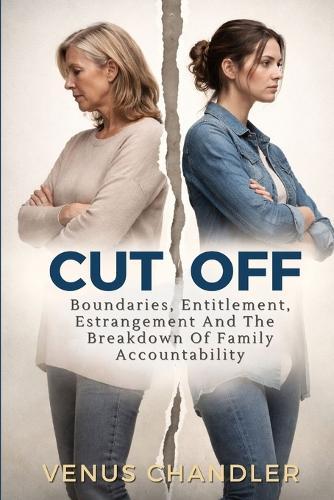 Cut Off: Boundaries, Entitlement, And The Breakdown Of Family Accountability