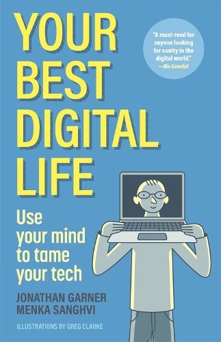 Your Best Digital Life: Use Your Mind to Tame Your Tech