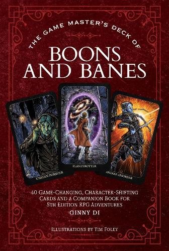 The Game Master's Deck of Boons and Banes: 40 game-changing, character-shifting cards and a companion book for 5th edition RPG adventures