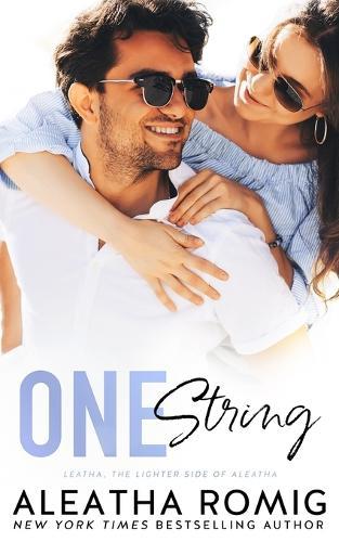 One String: An enemies-to-lovers, fake-date, little-sister's-best-friend, second-chance, forbidden, contemporary ""lighter"" ONE stand-alone romance