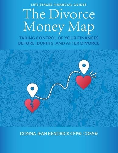 The Divorce Money Map: Taking Control of Your Finances Before, During, and After Divorce
