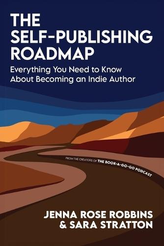 The Self-Publishing Roadmap: Everything You Need to Know About Becoming an Indie Author