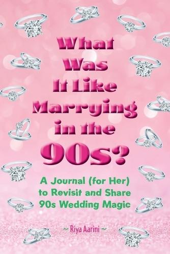 What Was It Like Marrying in the 90s?: A Journal (for Her) to Revisit and Share 90s Wedding Magic