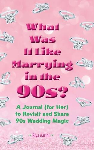 What Was It Like Marrying in the 90s?: A Journal (for Her) to Revisit and Share 90s Wedding Magic