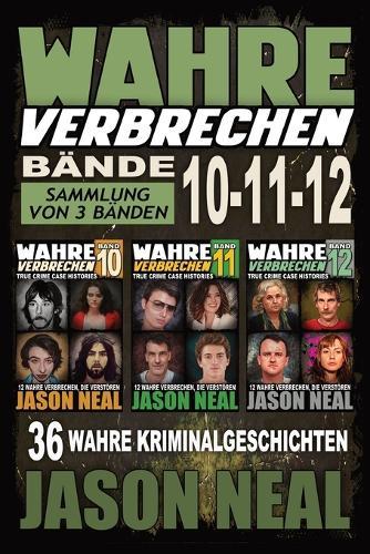 Wahre Verbrechen: Sammlung von 3 Bänden: 36 wahre Verbrechen, die verstören (German Edition)