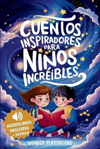 Cuentos Inspiradores para Niños Increibles: Libro Motivacional para Fomentar la Valentía, la Amistad y la Autoestima en Jóvenes Lectores