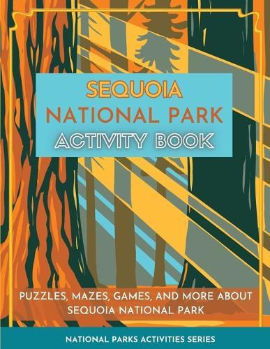 Sequoia National Park Activity Book: Puzzles, Mazes, Games, and More about Sequoia National Park