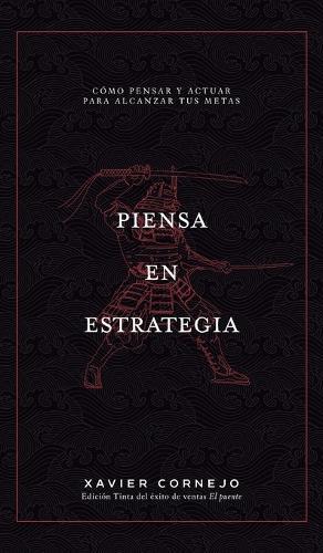 Piensa en Estrategia: Cómo pensar y actuar para alcanzar tus metas