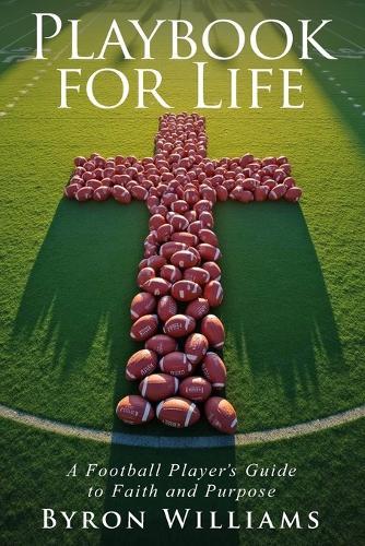 Playbook for Life: A Football Player's Guide to Faith and Purpose