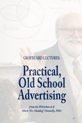 Graybeard Lectures: Practical, Old School Advertising