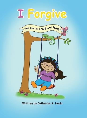 I Forgive: The key to LOVE and PEACE!