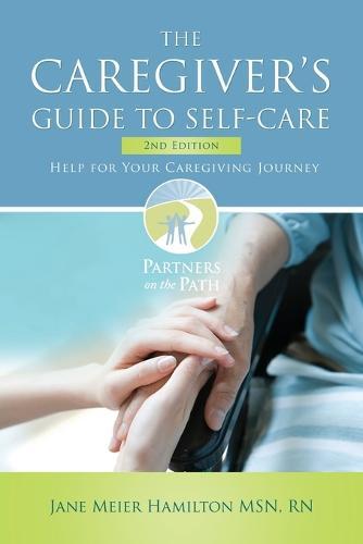 The Caregiver's Guide to Self-Care: 2nd Edition