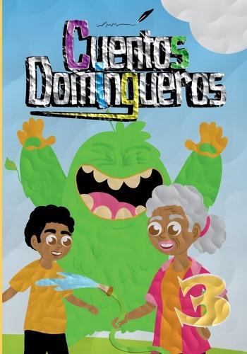 Cuentos Domingueros 3: Antología de cuentos ganadores del Tercer Certamen Internacional de Literatura Infantil "" Cuentos Domingueros""