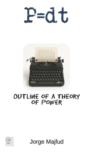 P = d.t: Outline of a Theory of Power