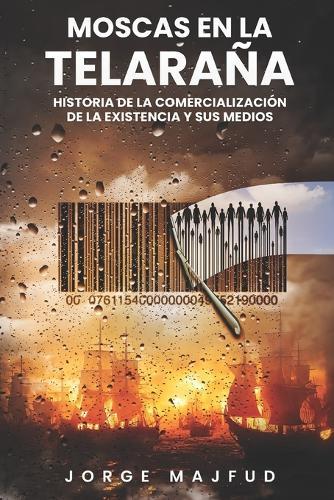 Moscas en la telaraña: Historia de la comercialización de la existencia―y sus medios