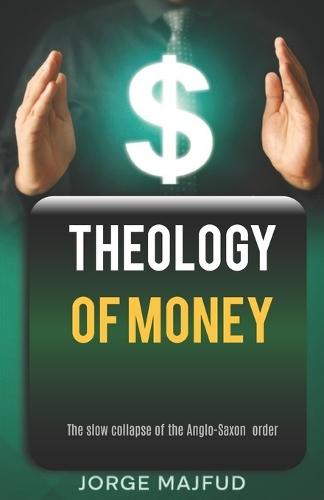Theology of Money: The slow collapse of the Anglo-Saxon order
