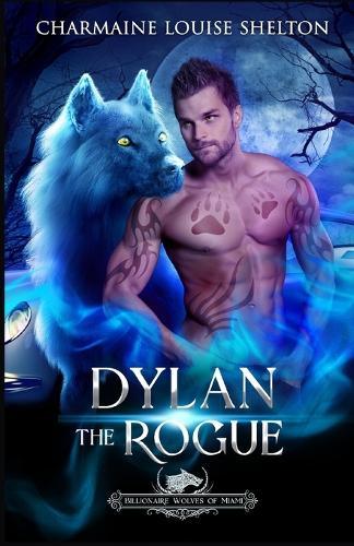 Dylan The Rogue: A Wolf Shifter Fated Mates Paranormal Romance