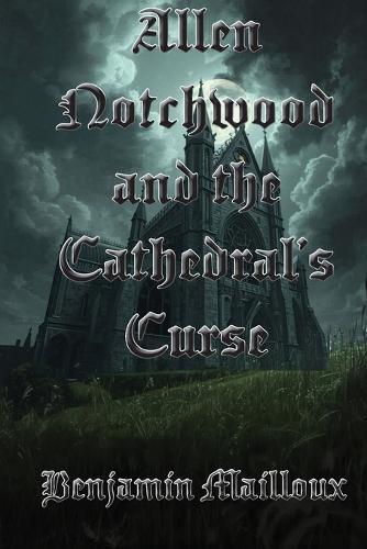 Allen Notchwood and the Cathedral's Curse
