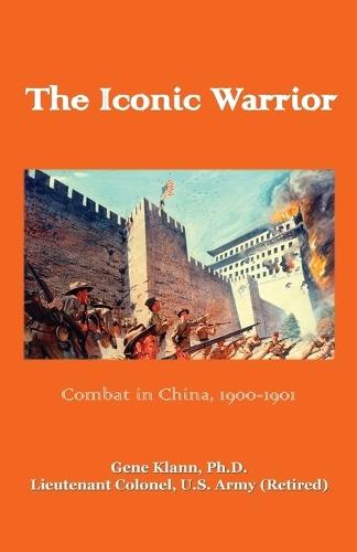 Iconic Warrior: Combat in China, 1900-1901: Combat in China,