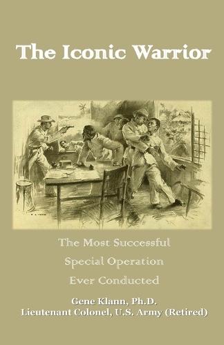 The Iconic Warrior: The Most Successful Special Operation Ever Conducted