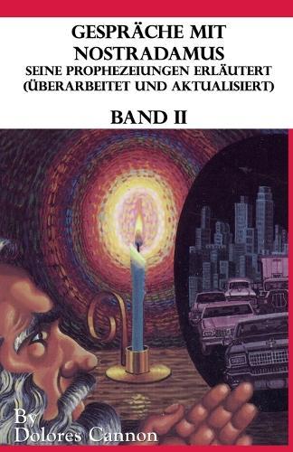 Gesprache mit Nostradamus Seine Prophezeiungen Erlautert (UEberarbeitet und aktualisiert) Band II