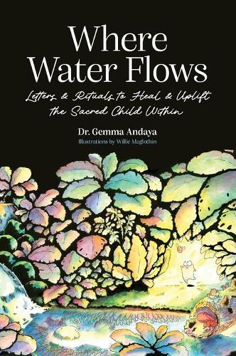 Where Water Flows: Letters & Rituals to Heal & Uplift the Sacred Child Within