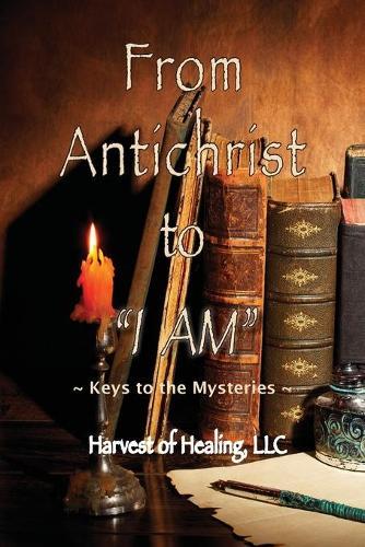 From Antichrist to ""I AM"": Keys To the Mysteries