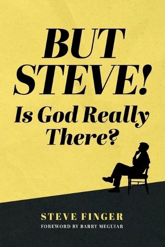 BUT STEVE! Is God Really There?