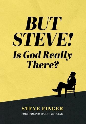 But Steve! Is God Really There?