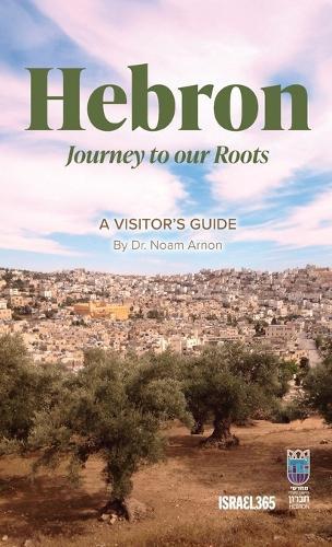 Hebron: Journey to our Roots: A Visitors Guide