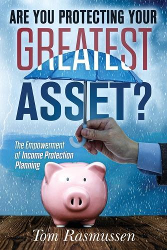 Are You Protecting Your Greatest Asset?: The Empowerment of Income Protection Planning