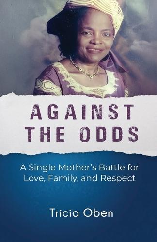 Against the Odds: A Single Mother's Battle for Love, Family, and Respect