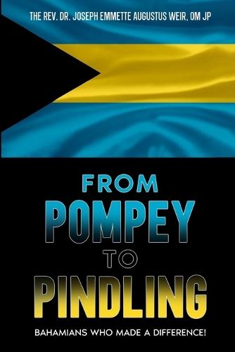 From Pompey to Pindling: Bahamians Who Made a Difference!