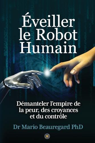 Éveiller le Robot Humain: Démanteler l'empire de la peur, des croyances et du contrôle