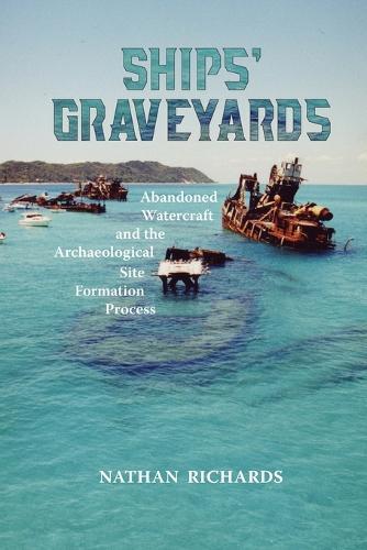 Ships' Graveyards: Abandoned Watercraft and the Archaeological Site Formation Process