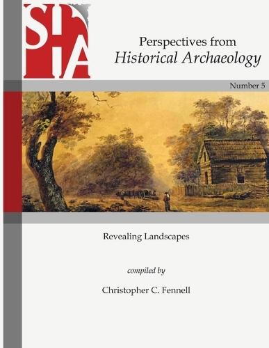 Revealing Landscapes: Perspectives from Historical Archaeology