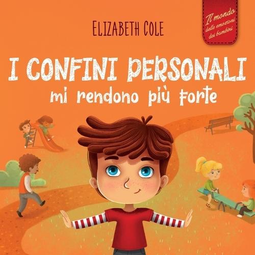 I confini personali mi rendono più forte: Libro illustrato per bambini sulla sicurezza personale e fisica, sul spazio personale, sulle parti intime e sul consenso (Il mondo delle emozioni dei bambini)