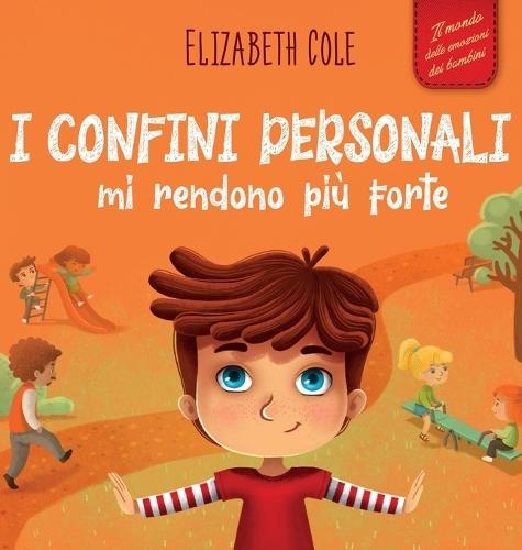 I confini personali mi rendono più forte: Libro illustrato per bambini sulla sicurezza personale e fisica, sul spazio personale, sulle parti intime e sul consenso (Il mondo delle emozioni dei bambini)