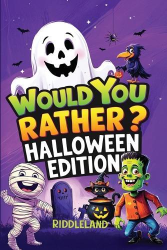 Would You Rather? Halloween Edition: A Spooky and Silly Book Full of Creepy-Crawly Questions, Monster Mayhem, and Trick-or-Treat Laughs - The Perfect Halloween Gift for Kids
