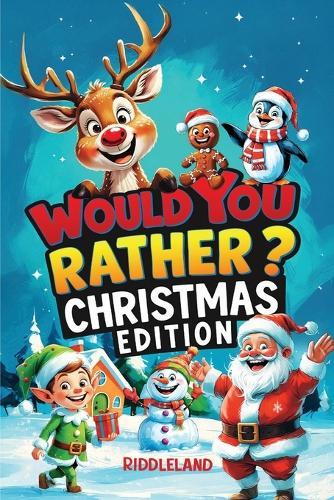 Would You Rather? Christmas Edition: A Hilarious Holiday Book Full of Funny Questions, Silly Scenarios, and North Pole Adventures - The Perfect Christmas Gift and Stocking Stuffer for Kids