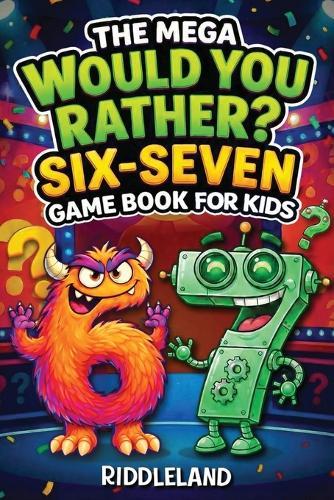 Six Seven Would You Rather? Game Book For Kids: The Viral 6-7 Mega Challenge with 450+ Funny Questions, Silly Scenarios, and Impossible Choices for Ages 6-13