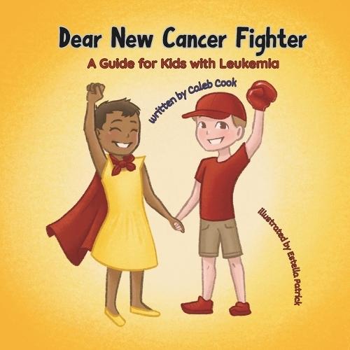 Dear New Cancer Fighter: A Guide for Kids With Leukemia