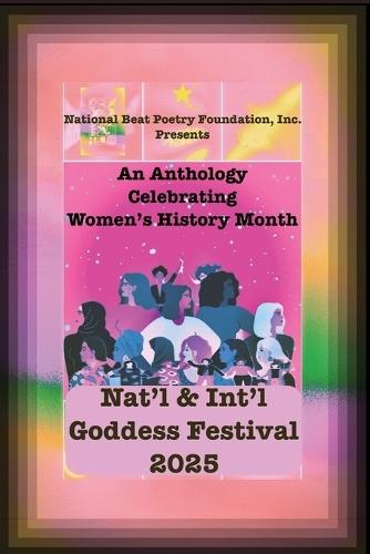 NAT'l & INT'L GODDESS FESTIVAL 2025: An Anthology Celebrating Women During Womens History Month