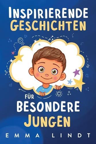 Inspirierende Geschichten für besondere Jungen: Ein Kinderbuch über Selbstvertrauen, Mut und Werte