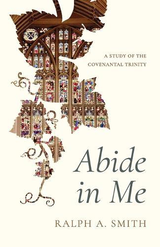 Abide in Me: A Study of the Covenantal Trinity
