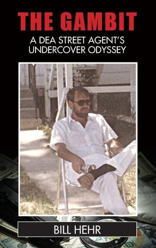 The Gambit: A DEA Agent's Undercover Odyssey