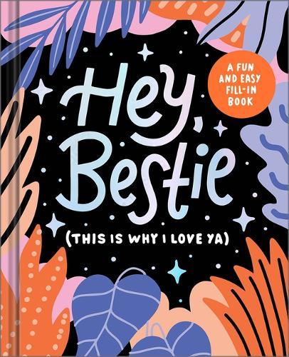 Hey Bestie (This Is Why I Love Ya): A Fill-In Keepsake for Best Friends